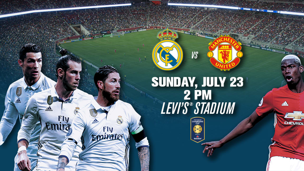 NEWS Real Madrid to Face Manchester United at Levis Stadium® in International Champions Cup Presented By Heineken San Jose Earthquakes