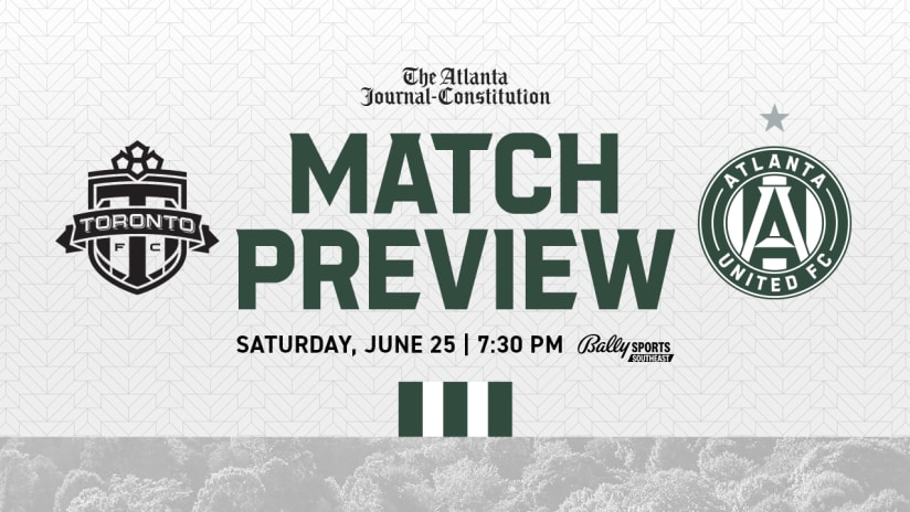 Match Preview: Toronto FC vs. Atlanta United Saturday, June 25 BMO Field
