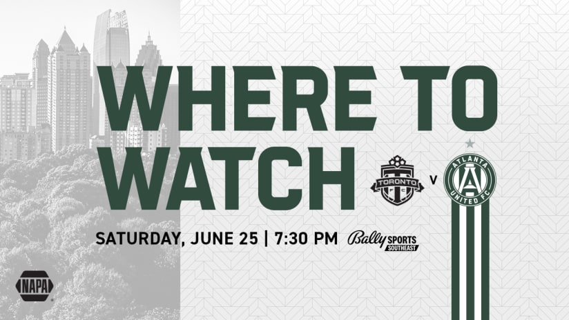 How to Watch, Listen & Live Stream: Atlanta United vs. Toronto FC Saturday, June 25, 2022