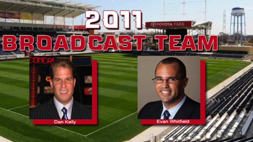 Dan Kelly and Evan Whitfield will call the action from the booth for the Fire‚s 24 matches on Comcast SportsNet (CSN) and My50 this season