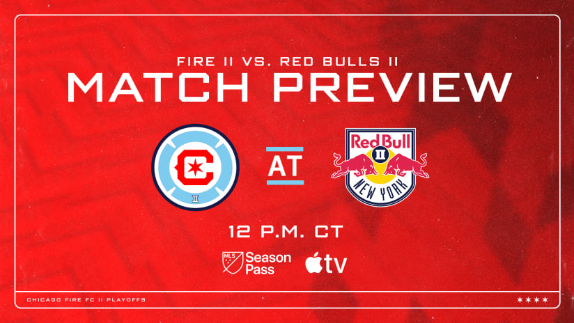 MATCH PREVIEW | Chicago Fire FC II Open 2023 MLS NEXT Pro Playoffs at New York Red Bulls II 