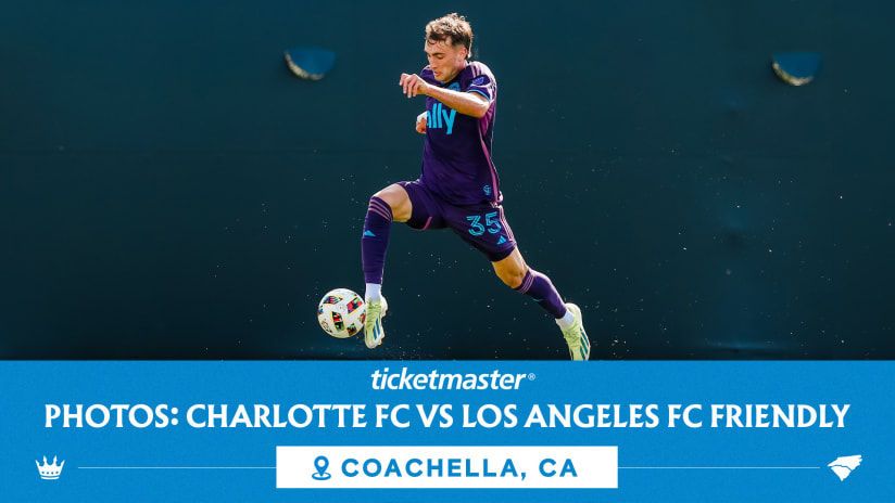 PHOTOS: Charlotte FC vs Los Angeles FC Friendly | 2024 Coachella Preseason 
