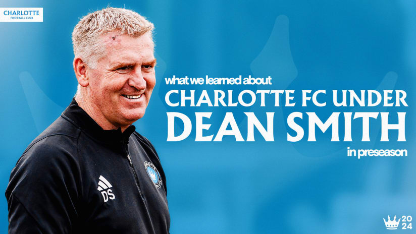 What We Learned About Charlotte FC Under New Head Coach Dean Smith in Preseason