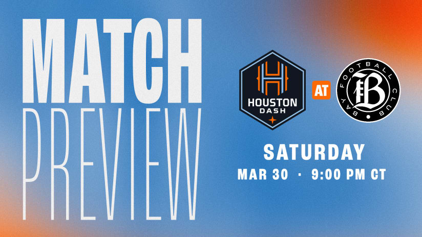 MATCH PREVIEW: Houston Dash Face Expansion Side Bay FC at PayPal Park