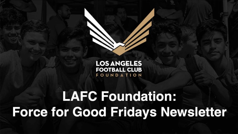 LAFC Foundation: Force For Good Fridays Newsletter 9/15/23