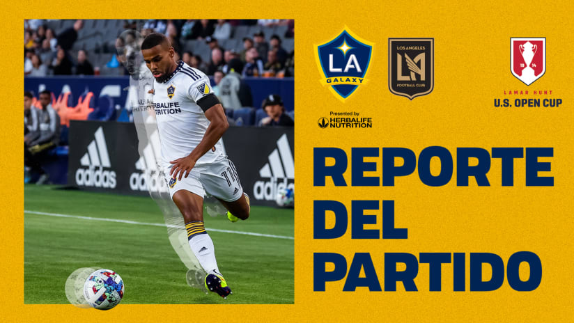 Reporte del partido de la Lamar Hunt U.S. Open Cup : LA Galaxy 3 - 1 LAFC