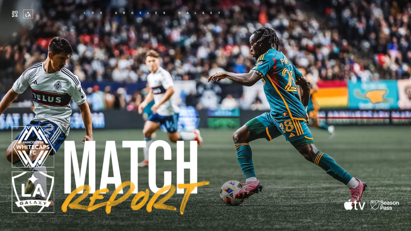 LA Galaxy Earn 3-1 Road Win Over Vancouver Whitecaps FC at BC Place on Saturday Evening