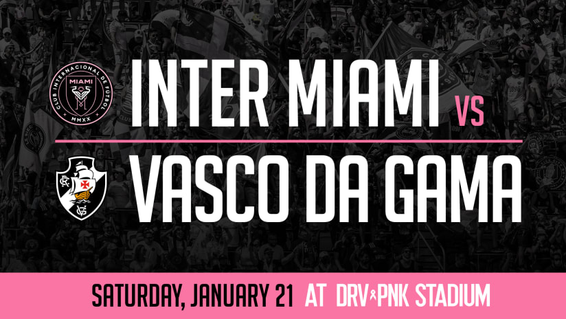 Inter Miami CF to Face Vasco da Gama at DRV PNK Stadium in January