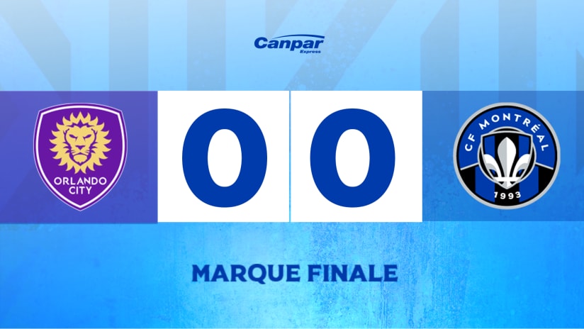 Marque finale - Orlando City SC 0-0 CF Montréal