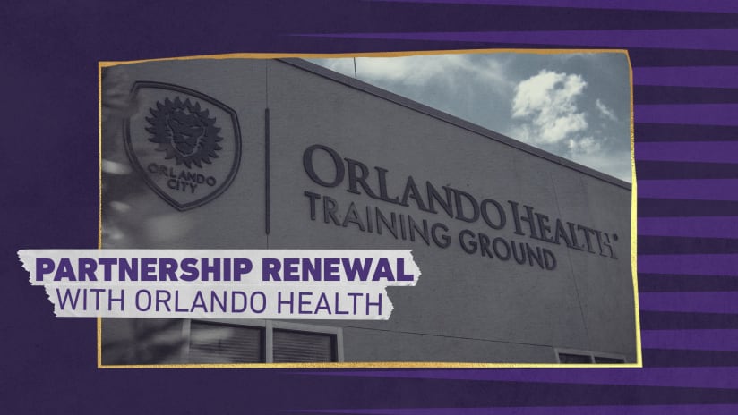 Orlando City SC & Orlando Health Announce Long-Term Partnership Renewal, Training Ground Naming Rights