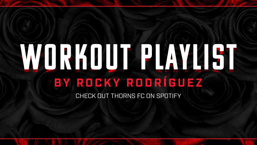 Thorns Music, Rocky Rodríguez Offseason Workout List
