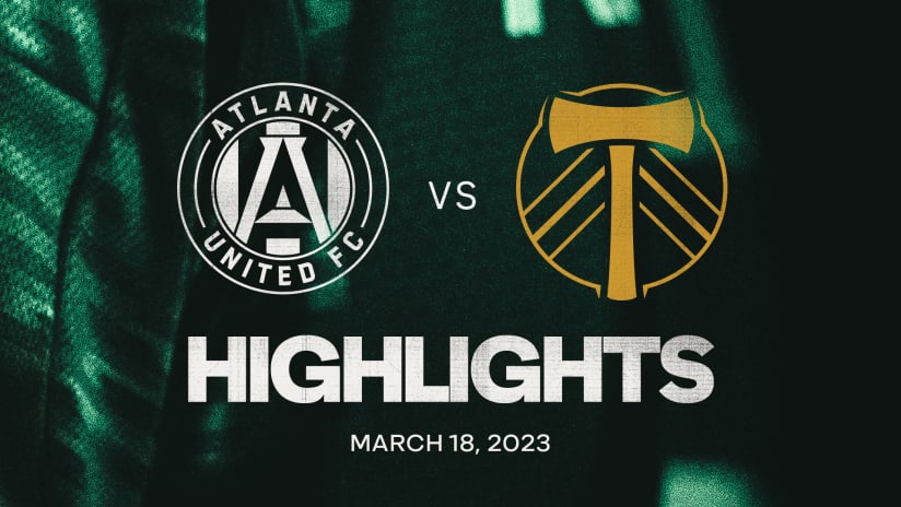 HIGHLIGHTS | Atlanta United FC vs. Portland Timbers | March 18, 2023