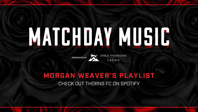 Morgan Weaver playlist, Thorns vs. Dash, 7.22.20