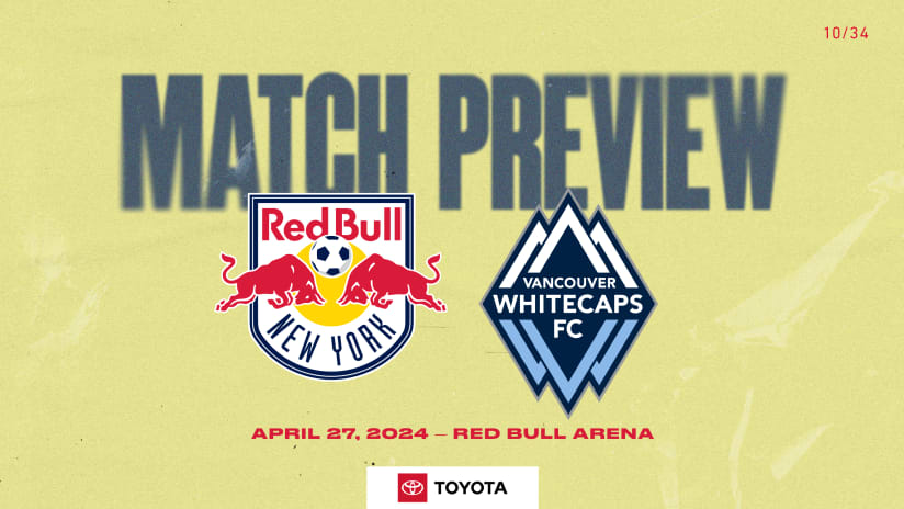 MATCH PREVIEW, pres. by Toyota: Red Bulls Host Vancouver Whitecaps at Red Bull Arena for First Time Since 2019 on Saturday Night