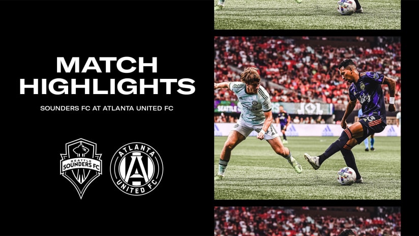 HIGHLIGHTS: Atlanta United FC vs. Seattle Sounders FC | August 06, 2022