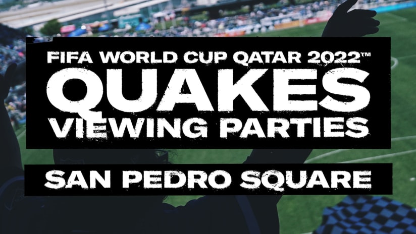 NEWS: Earthquakes to Host 2022 FIFA World Cup Viewing Parties in Downtown San Jose