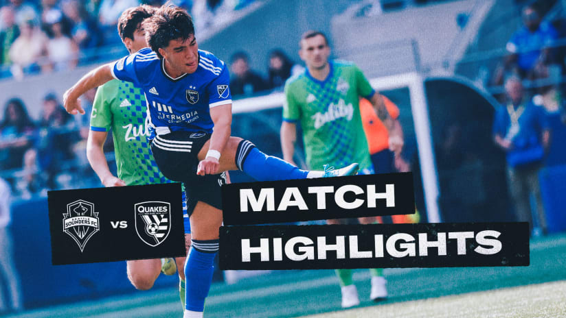 MATCH HIGHLIGHTS: Earthquakes vs Seattle Sounders FC