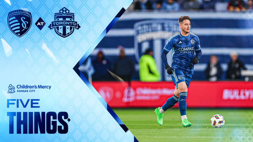 Five Things presented by Children’s Mercy Kansas City: Sporting jets north of the border to take on Toronto FC | March 30, 2024
