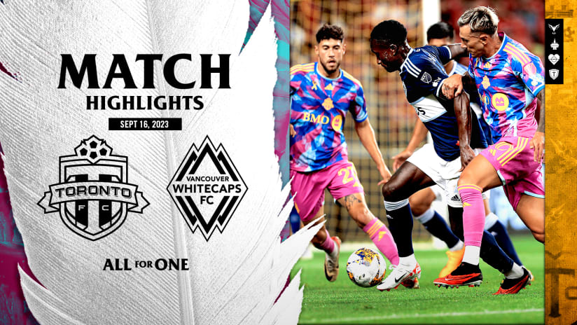 MATCH HIGHLIGHTS: Toronto FC vs. Vancouver Whitecaps FC | September 16, 2023
