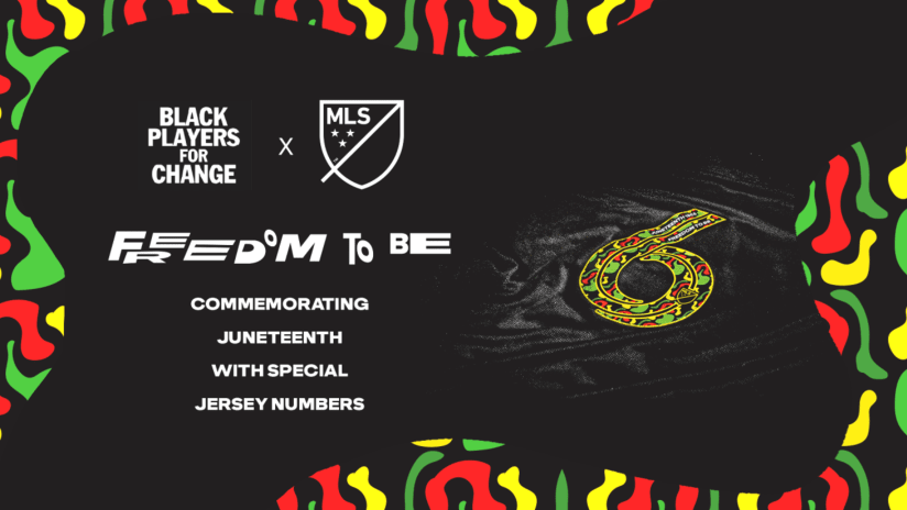 MLS and Black Players for Change commemorate Juneteenth with “Freedom to Be” Jersey Numbers and Auction for Impact Organizations 