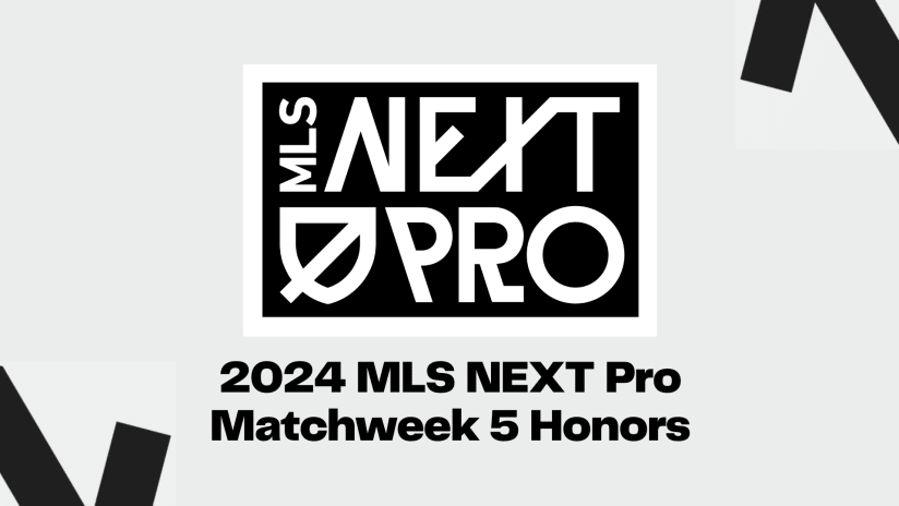 2024 MLS NEXT Pro Matchweek 5 Honors