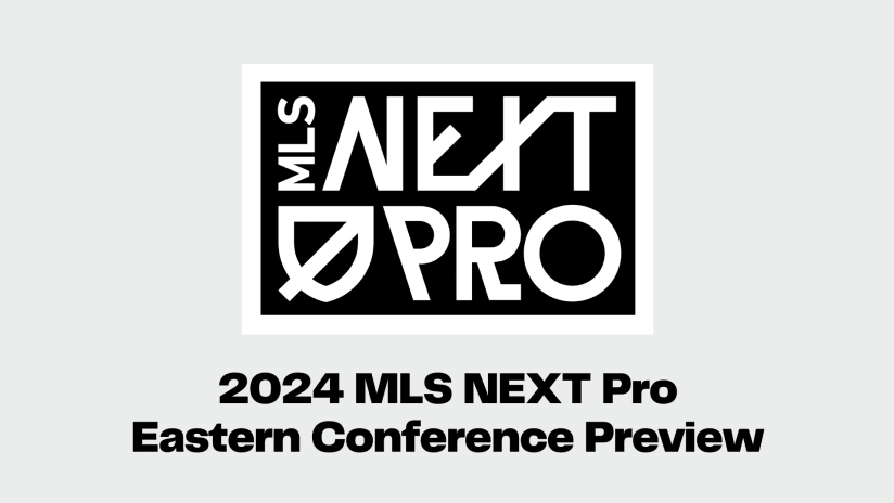 2024 MLS NEXT Pro Eastern Conference Preview