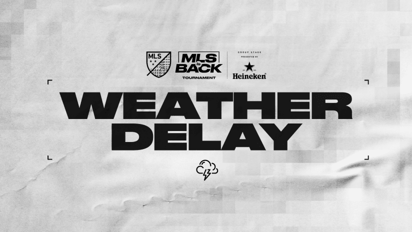 Weather Delay - MLS is  Back Tournament