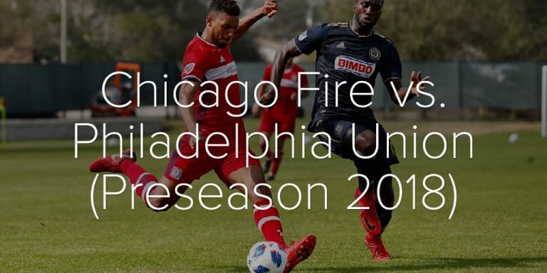 Photo Gallery | Chicago Fire vs. Philadelphia Union (Preseason) - Chicago Fire vs. Philadelphia Union (Preseason 2018)