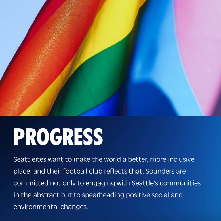 Progress: Seattleites want to make the world a better, more inclusive place, and their football club reflects that. Sounders are committed not only to engaging with Seattle’s communities in the abstract but to spearheading positive social and environmental changes.